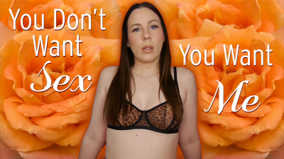 You Don't Want Sex You Want Me