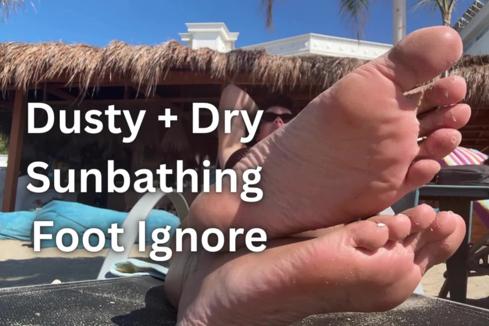 Dusty + Dry Sunbathing: Foot Ignore