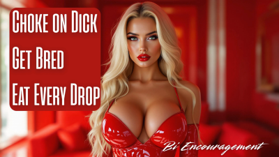 Choke On Dick, Get Bred, Eat Every Drop