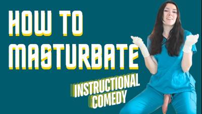 How To Masturbate (Instructional Comedy)