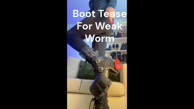 Boot Tease For Weak Worm