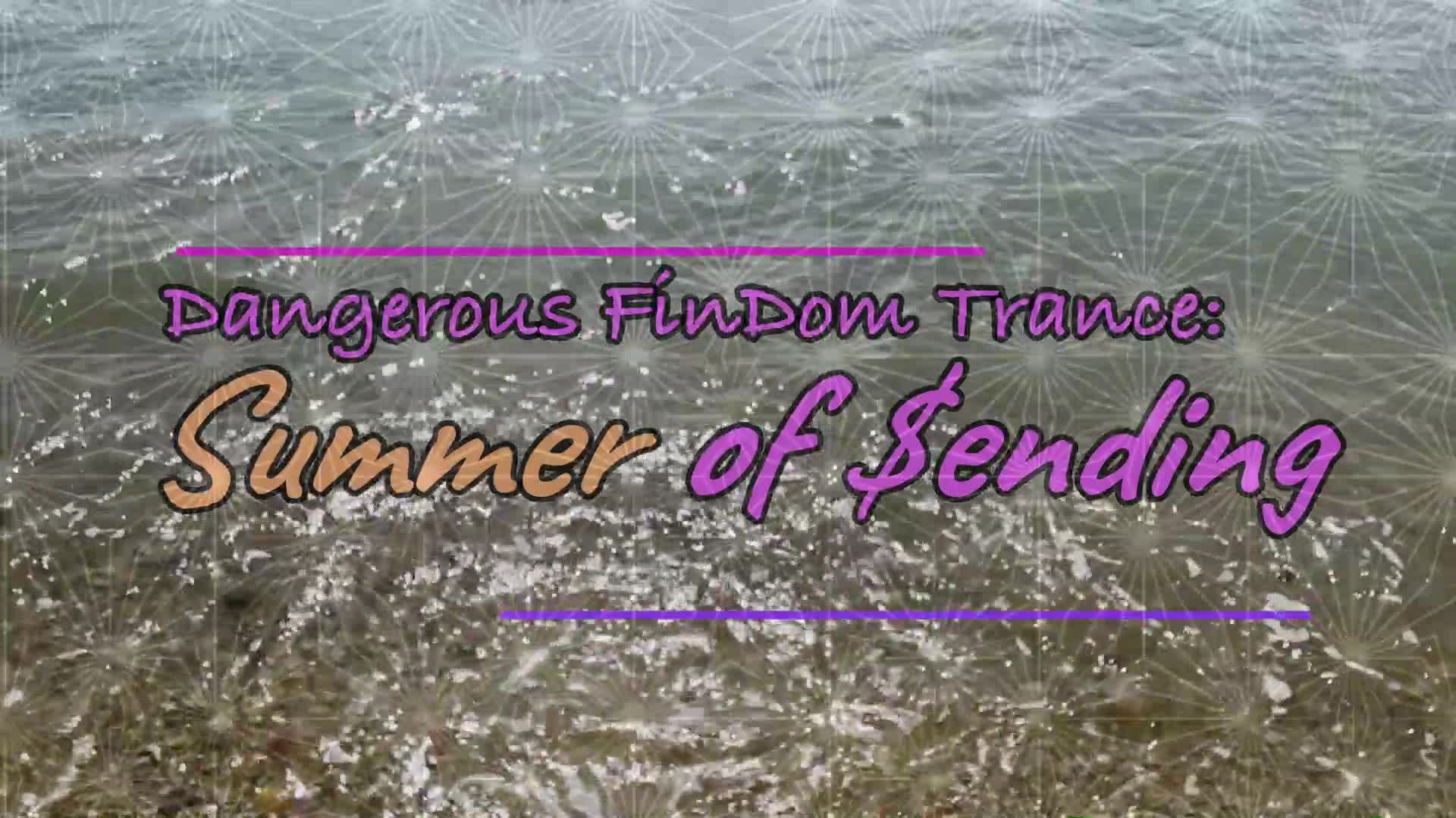Summer Of Sending- Dangerous Findom Trance