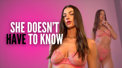 She Doesn't Have To Know