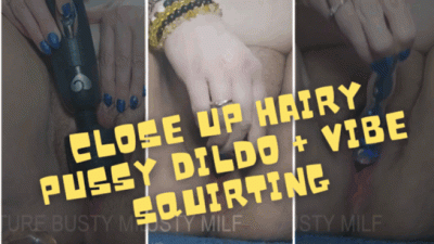 Close Up Hairy Pussy Dildo +Vibe Squirting