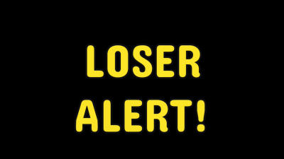 Loser Alert