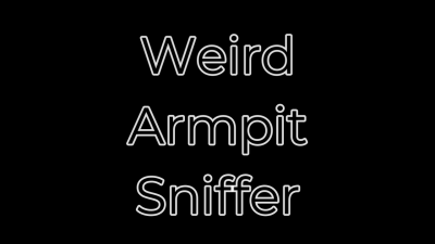 Weird Armpit Sniffer