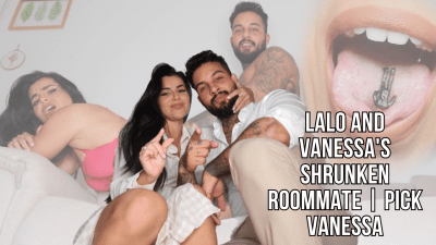 Lalocortez - Lalo And Vanessa's Shrunken Roommate | Pick Vanessa ...