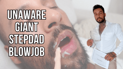 Unaware Giant Stepdad Blowjob Lalo Cortez