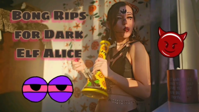 Bong Rips For Dark Elf Alice