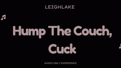Hump The Couch, Cuck Audio Only Cuckold With Leighlake