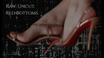 Raw. Uncut. Red Bottoms