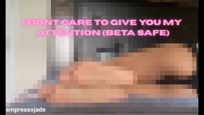 Empress Jade Don't Care To Give You Attention (Beta Safe)