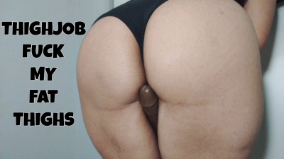 Thighjob: Fuck My Fat Thighs