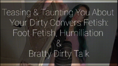 Teasing & Taunting You About Your Dirty Convers Fetish: Foot Fetish, Humiliation & Bratty Dirty Talk