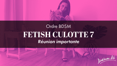 Ordre Fetish Culotte 7 * Reunion Importante