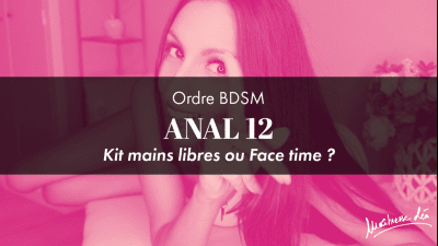 Ordre Anal 12 * Kit Mains Libres Ou Face Time?