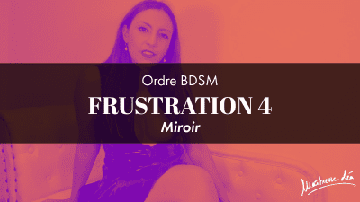 Ordre Frustration 4 * Miroir