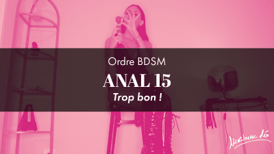 Ordre Anal 15 * Trop Bon!