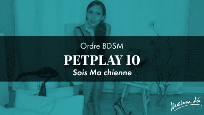 Ordre Petplay 10 * Sois Ma Chienne