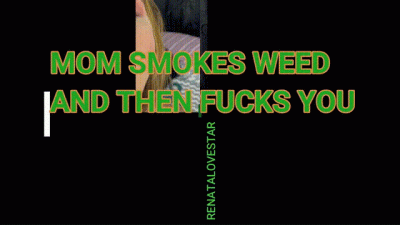 Step-Mom Smokes Weed And Then Fucks You