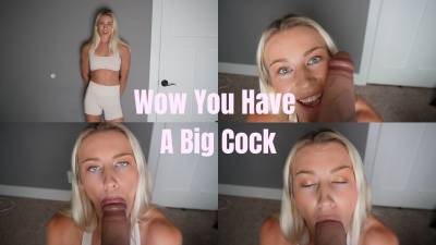 Wow You Have A Big Cock