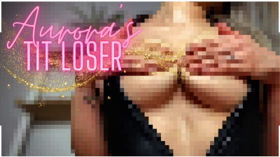 Aurora's Tit Loser (Beta Safe Censored Loser Porn)