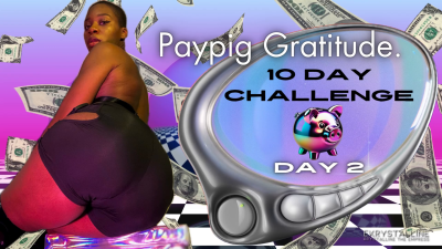 Paypig Gratitude. Day 2 10 Day Challenge