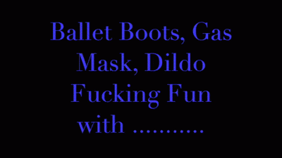 Ballet Boots & Gasmask Fun