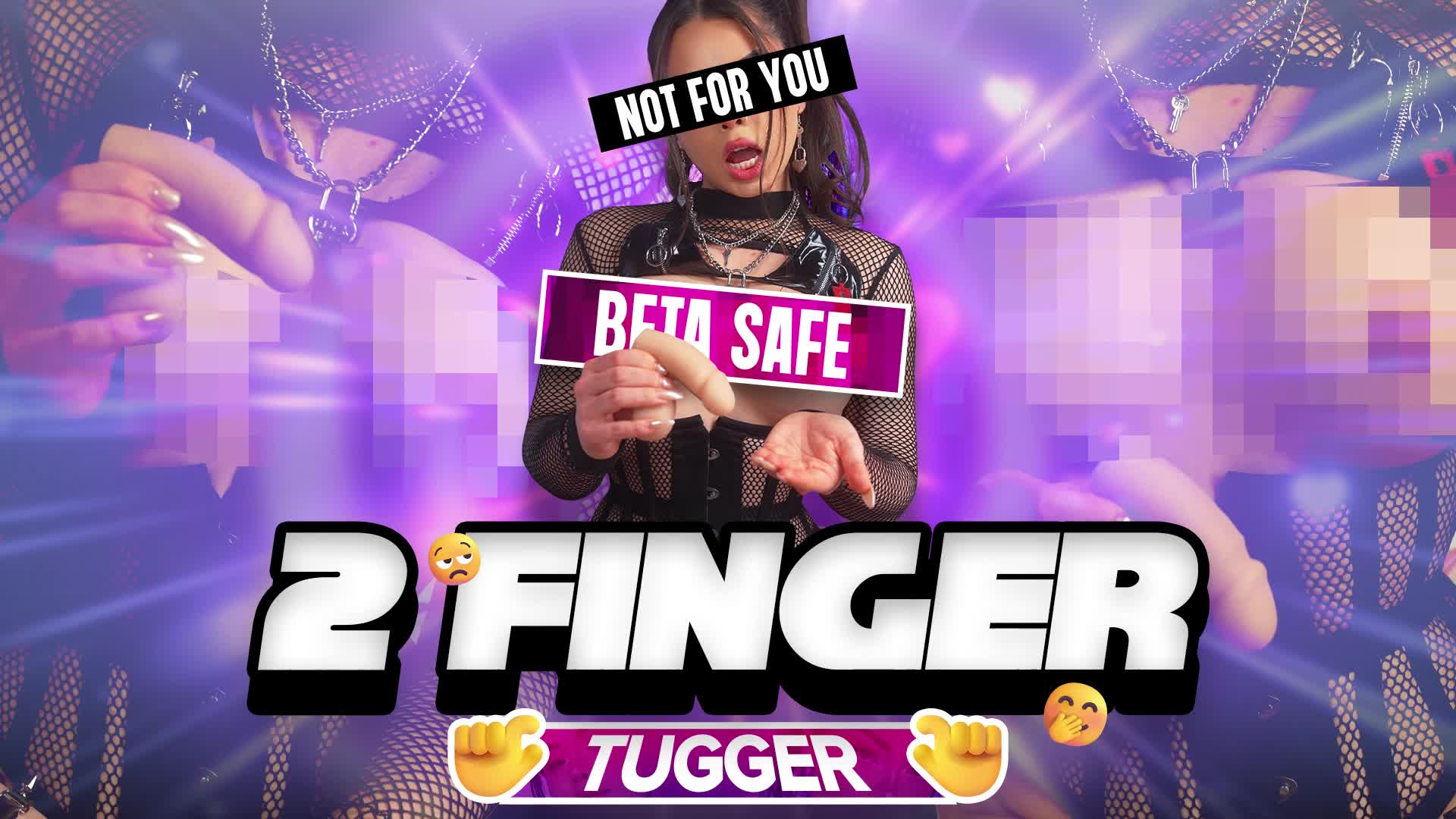 2 Finger Tugger- Beta Safe Edition