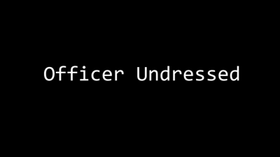 Officer Undressed
