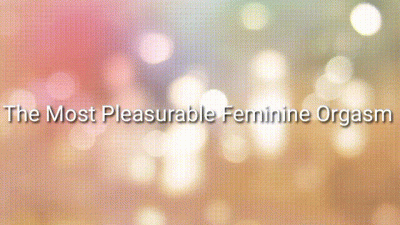 The Most Pleasurable Feminine Orgasm Trance