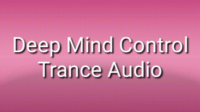 Deep Mind Control Audio Mind Fuck Trance