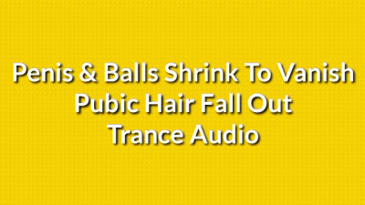 Penis & Balls Shrink To Vanish, Pubic Hair Fall Out Trance