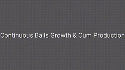 Continuous Balls Growth & Cum Production