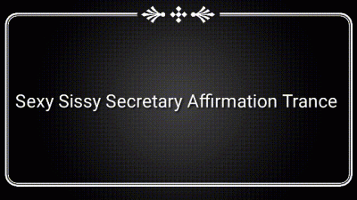 Sexy Sissy Secretary Affirmation Trance