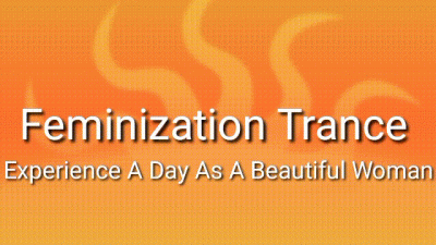 Feminization Trance: Experience A Day As A Beautiful Woman