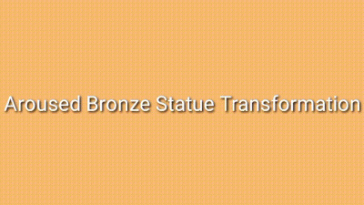 Aroused Bronze Statue Transformation