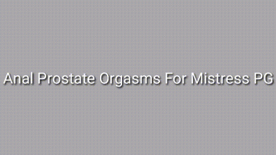 Anal Prostate Orgasms For Mistress Pramila
