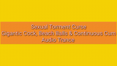 Sexual Torment Curse: Gigantic Cock, Beach Balls & Continuous Cum Production Trance