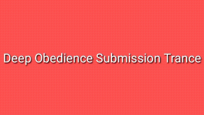 Deep Obedience Submission Trance Audio