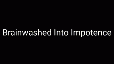 Mind Fucked Into Impotence
