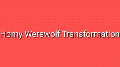 Horny Werewolf Transformation