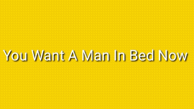 You Want A Man In Bed Now: Sensual Homosexual Mind Fuckery