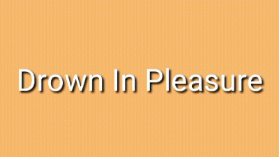 Drown In Pleasure Audio Trance