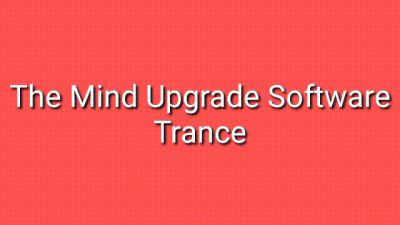 The Mind Upgrade Software Trance Audio