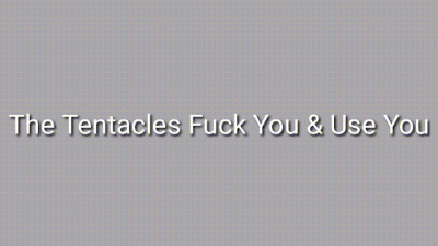 The Tentacles Fuck You & Use You Audio Trance
