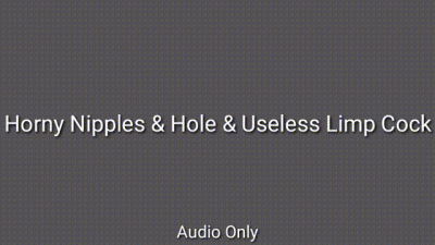 Sensitive Horny Nipples & Hole & Worthless Flaccid Cock Trance Audio