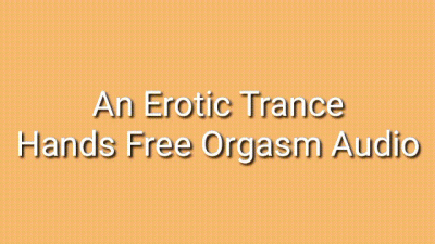 An Erotic Trance: Hands-Free Orgasm Audio