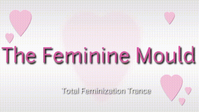 The Feminine Mould: Total Feminization Trance Audio