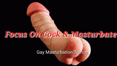 Focus On Cock & Masturbate: Gay Masturbation Trance